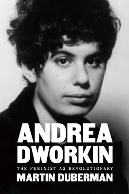 Andrea Dworkinová: Feministka ako revolucionárka - Andrea Dworkin: The Feminist as Revolutionary