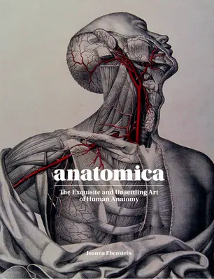 Anatomica: Vynikajúce a znepokojujúce umenie ľudskej anatómie - Anatomica: The Exquisite and Unsettling Art of Human Anatomy