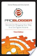 Problogger: Kniha: Tajomstvá blogovania na ceste k šesťcifernému príjmu - Problogger: Secrets for Blogging Your Way to a Six-Figure Income