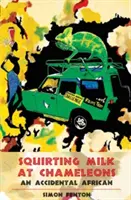 Striekajúce mlieko na chameleónov: Náhodný Afričan - Squirting Milk at Chameleons: An Accidental African