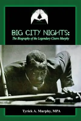 Veľkomestské noci: Životopis legendárneho Cisera Murphyho - Big City Nights: The Biography of the Legendary Cisero Murphy