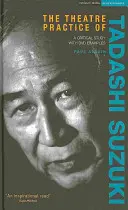 Divadelná prax Tadashiho Suzukiho: kritická štúdia s DVD ukážkami - The Theatre Practice of Tadashi Suzuki: A Critical Study with DVD Examples