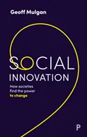 Sociálne inovácie: Ako spoločnosti získavajú silu na zmenu - Social Innovation: How Societies Find the Power to Change