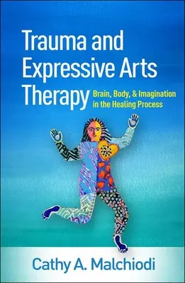 Trauma a expresívna umelecká terapia: Trápová terapia: mozog, telo a predstavivosť v procese uzdravovania - Trauma and Expressive Arts Therapy: Brain, Body, and Imagination in the Healing Process