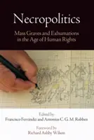 Nekropolitika: Masové hroby a exhumácie vo veku ľudských práv - Necropolitics: Mass Graves and Exhumations in the Age of Human Rights