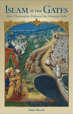 Islam pred bránami: Ako kresťanstvo porazilo osmanských Turkov - Islam at the Gates: How Christendom Defeated the Ottoman Turks