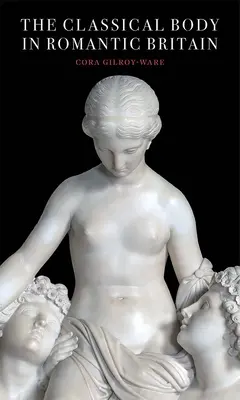 Klasické telo v romantickej Británii - The Classical Body in Romantic Britain