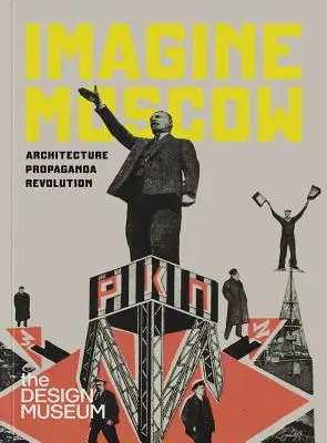 Predstavte si Moskvu: Architektúra Propaganda revolúcie - Imagine Moscow: Architecture Propaganda Revolution