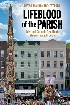 Životná sila farnosti: Muži a katolícka zbožnosť vo Williamsburgu, Brooklyn - Lifeblood of the Parish: Men and Catholic Devotion in Williamsburg, Brooklyn