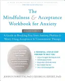 The Mindfulness and Acceptance Workbook for Anxiety (Pracovná príručka všímavosti a akceptácie pri úzkosti): Príručka na oslobodenie sa od úzkosti, fóbií a obáv pomocou terapie prijatím a záväzkami - The Mindfulness and Acceptance Workbook for Anxiety: A Guide to Breaking Free from Anxiety, Phobias, and Worry Using Acceptance and Commitment Therapy
