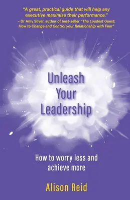 Uvoľnite svoje vodcovstvo: Ako si robiť menej starostí a dosiahnuť viac - Unleash Your Leadership: How to worry less and achieve more