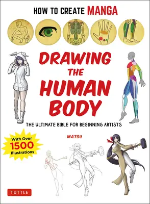 Ako vytvoriť manga: Kreslenie ľudského tela: Dokonalá biblia pre začínajúcich umelcov (s viac ako 1 500 ilustráciami) - How to Create Manga: Drawing the Human Body: The Ultimate Bible for Beginning Artists (with Over 1,500 Illustrations)