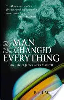 Muž, ktorý zmenil všetko: Život Jamesa Clerka Maxwella - The Man Who Changed Everything: The Life of James Clerk Maxwell