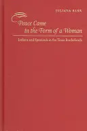 Mier prišiel v podobe ženy: Indiáni a Španieli na texaskom pohraničí - Peace Came in the Form of a Woman: Indians and Spaniards in the Texas Borderlands