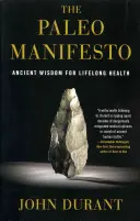 Manifest paleo: Paleofilozofia: staroveká múdrosť pre celoživotné zdravie - The Paleo Manifesto: Ancient Wisdom for Lifelong Health