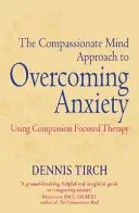 Súcitný prístup mysle k prekonávaniu úzkosti - Využitie terapie zameranej na súcit - Compassionate Mind Approach to Overcoming Anxiety - Using Compassion-focused Therapy