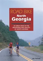 Cestná cyklistika Severná Georgia: 25 skvelých jázd v horách a údoliach Severnej Georgie - Road Bike North Georgia: 25 Great Rides in the Mountains and Valleys of North Georgia