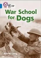 Collins Veľká mačka - Vojnová škola pre psov: 16. skupina/safír - Collins Big Cat - War School for Dogs: Band 16/Sapphire
