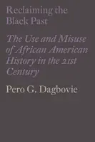 Reclaiming the Black Past: Využívanie a zneužívanie afroamerickej histórie v 21. storočí - Reclaiming the Black Past: The Use and Misuse of African American History in the 21st Century