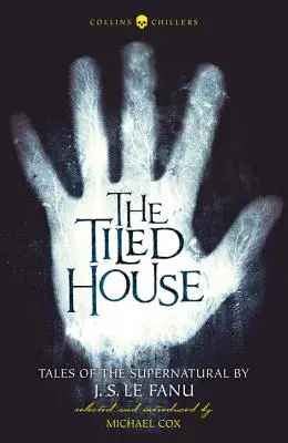 The Tiled House: Le Fanu (Collins Chillers) - The Tiled House: Tales of Terror by J. S. Le Fanu (Collins Chillers)