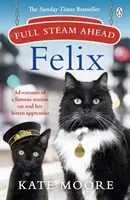 Plnou parou vpred, Felix: Dobrodružstvá slávnej staničnej mačky a jej mačacieho učňa - Full Steam Ahead, Felix: Adventures of a Famous Station Cat and Her Kitten Apprentice