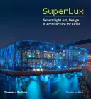 Superlux: Inteligentné svetelné umenie, dizajn a architektúra pre mestá - Superlux: Smart Light Art, Design & Architecture for Cities