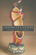 Popoluškine sestry: Revizionistické dejiny viazania nôh - Cinderella's Sisters: A Revisionist History of Footbinding