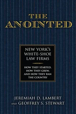 Pomazaný: Newyorské právnické firmy s bielymi topánkami - ako začínali, ako rástli a ako riadili krajinu - The Anointed: New York's White Shoe Law Firms--How They Started, How They Grew, and How They Ran the Country