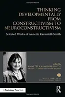 Vývojové myslenie od konštruktivizmu k neurokonštruktivizmu - vybrané práce Annette Karmiloff-Smithovej - Thinking Developmentally from Constructivism to Neuroconstructivism - Selected Works of Annette Karmiloff-Smith