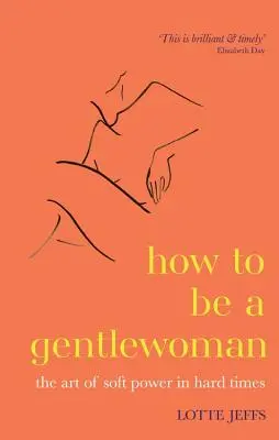Ako byť džentlmenkou - Umenie jemnej moci v ťažkých časoch - How to be a Gentlewoman - The Art of Soft Power in Hard Times