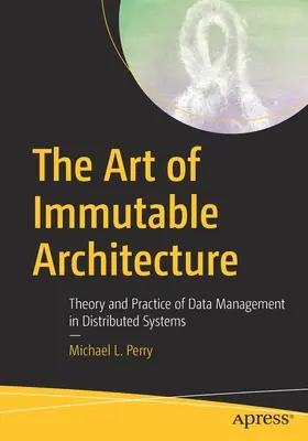 Umenie nemennej architektúry: Teória a prax správy údajov v distribuovaných systémoch - The Art of Immutable Architecture: Theory and Practice of Data Management in Distributed Systems