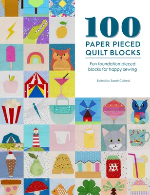 100 blokov papierových prešívaných prikrývok: Zábavné obkladačkové bloky pre šťastné šitie - 100 Paper Pieced Quilt Blocks: Fun Foundation Pieced Blocks for Happy Sewing