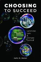 Rozhodnúť sa uspieť - Právo využívania pôdy a kontrola klímy - Choosing to Succeed - Land Use Law & Climate Control