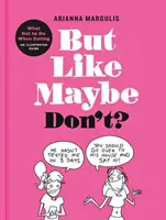 Ale ako možno nie?: Čo nerobiť na rande: Ilustrovaná príručka - But Like Maybe Don't?: What Not to Do When Dating: An Illustrated Guide