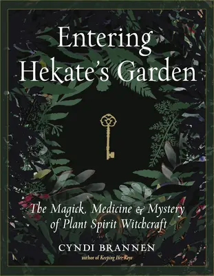 Vstup do Hekatinej záhrady: Čarodejnícke umenie Hateate: magia, medicína a tajomstvo ducha rastlín - Entering Hekate's Garden: The Magick, Medicine & Mystery of Plant Spirit Witchcraft