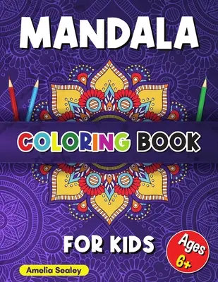 Mandalové maľovanky pre deti: Mandaly na vyfarbovanie pre deti od 6 rokov, krásne mandaly určené na relaxáciu a stre - Mandala Coloring Book for Kids: Calming Patterns Coloring Book, Mandala Coloring for Kids Ages 6+, Beautiful Mandalas Designed for Relaxation and Stre