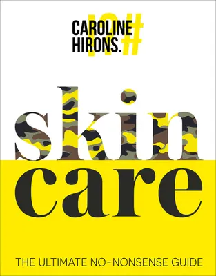 Starostlivosť o pleť: Príručka, v ktorej nie sú žiadne nezmysly - Skincare: The Ultimate No-Nonsense Guide