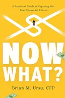 Čo teraz? Praktická príručka, ako vyriešiť svoju finančnú budúcnosť - Now What?: A Practical Guide to Figuring Out Your Financial Future