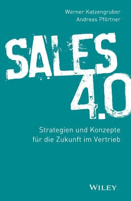 Sales 4.0 - Strategien und Konzepte fur die Zukunft im Vertrieb
