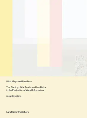 Slepé mapy a modré body: stieranie rozdielov medzi výrobcom a používateľom pri tvorbe vizuálnych informácií - Blind Maps and Blue Dots: The Blurring of the Producer-User Divide in the Production of Visual Information