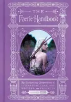 Príručka pre víly: Očarujúca zbierka literatúry, povestí, umenia, receptov a projektov - The Faerie Handbook: An Enchanting Compendium of Literature, Lore, Art, Recipes, and Projects