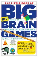 Malá kniha veľkých mozgových hier: 517 spôsobov, ako si ponaťahovať, posilňovať a rozvíjať mozog - The Little Book of Big Brain Games: 517 Ways to Stretch, Strengthen and Grow Your Brain