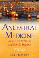 Medicína predkov: Rituály na osobné a rodinné uzdravenie - Ancestral Medicine: Rituals for Personal and Family Healing
