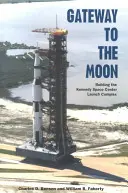 Brána na Mesiac: Stavba štartovacieho komplexu Kennedyho vesmírneho strediska - Gateway to the Moon: Building the Kennedy Space Center Launch Complex