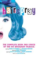 Lak na vlasy: Muzikálový hit na Broadwayi: kompletná kniha a texty piesní (The Complete Book and Lyrics of the Hit Broadway Musical) - Hairspray: The Complete Book and Lyrics of the Hit Broadway Musical