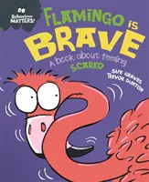 Na správaní záleží: Flamingo je odvážny - kniha o pocite strachu - Behaviour Matters: Flamingo is Brave - A book about feeling scared