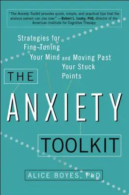 Súbor nástrojov proti úzkosti: Stratégie na vyladenie mysle a prekonanie zaseknutých bodov - The Anxiety Toolkit: Strategies for Fine-Tuning Your Mind and Moving Past Your Stuck Points