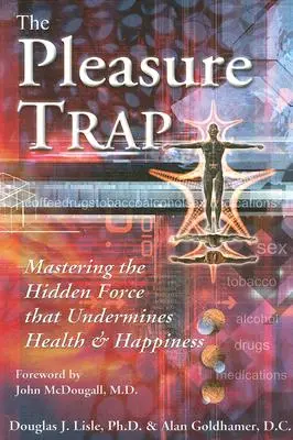 Pasca rozkoše: Ovládnutie skrytej sily, ktorá podkopáva zdravie a šťastie - The Pleasure Trap: Mastering the Hidden Force That Undermines Health and Happiness