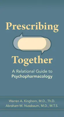 Spoločné predpisovanie: Vzťahový sprievodca psychofarmakológiou - Prescribing Together: A Relational Guide to Psychopharmacology