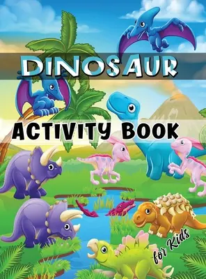 Kniha aktivít s dinosaurami pre deti: Pracovný zošit pre deti od 4 do 8 rokov vrátane vyfarbovania, doplňovačiek, bludísk, hľadania slov a ďalších úloh - Dinosaur Activity Book for Kids: Ages 4-8 Workbook Including Coloring, Dot to Dot, Mazes, Word Search and More